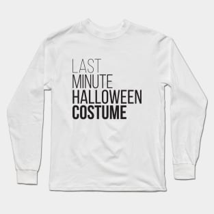 Last Minute Halloween Costume Long Sleeve T-Shirt